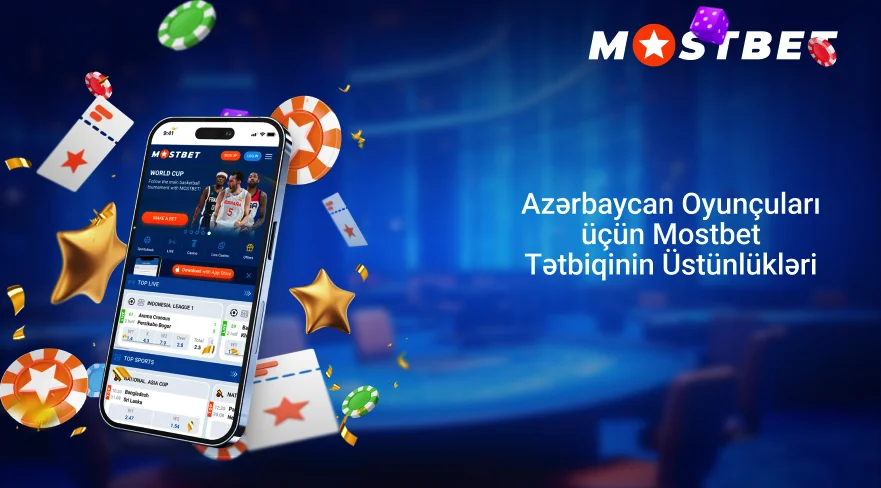 Azərbaycan Oyunçuları üçün Mostbet Tətbiqinin Üstünlükləri